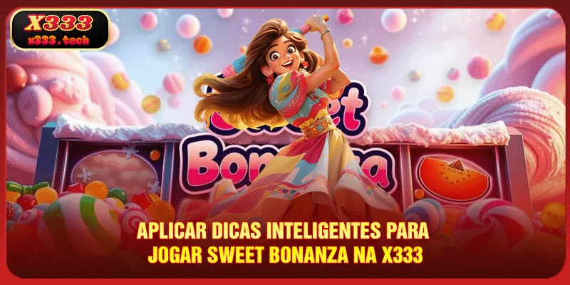 aplicar-dicas-inteligentes-para-jogar-sweet-bonanza-na-x333