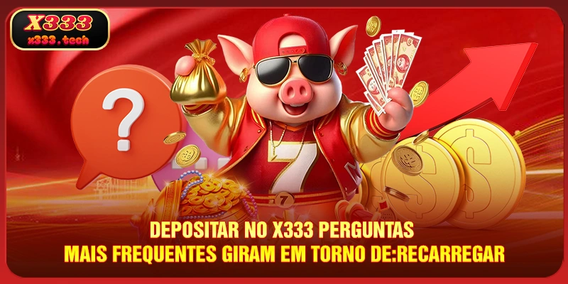depositar-no-x333-perguntas-mais-frequentes-giram-em-torno-de_recarregar