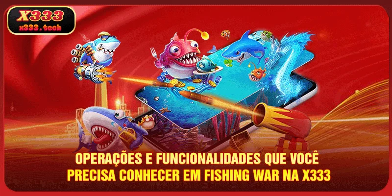Fishing War - Caça E Ganhe Grandes Prêmios No X333 3 operacoes-e-funcionalidades-que-voce-precisa-conhecer-em-fishing-war-na-x333