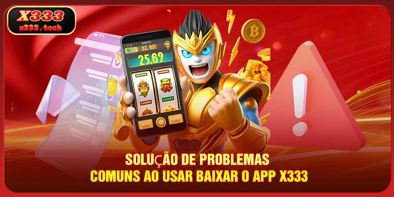 Baixar O App X333 Rápido Apenas Alguns Minutos (2026) 3 solucao-de-problemas-comuns-ao-usar-baixar-o-app-x333