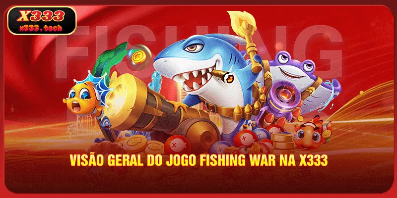 Fishing War - Caça E Ganhe Grandes Prêmios No X333 2 visao-geral-do-jogo-fishing-war-na-x333